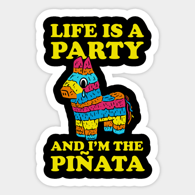 Life Is A Party And I'm The Pinata Sticker by dumbshirts